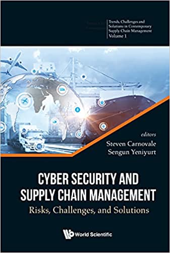 Cyber Security And Supply Chain Management Risks, Challenges, And Solutions