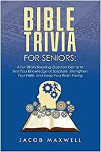 Bible Trivia for Seniors A Fun, Brain-Boosting Question Game to Test Your Knowledge of Scripture