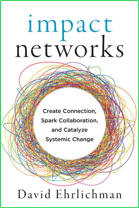 Impact NetWorks - Creating Connection, Sparking Collaboration, and Catalyzing Syst...