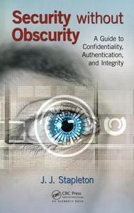 Security Without Obscurity A Guide to Confidentiality, Authentication, and Integrity