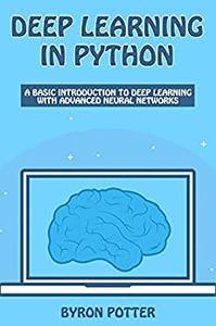 Deep Learning In Python A basic introduction to Deep Learning with Advanced Neural Networks