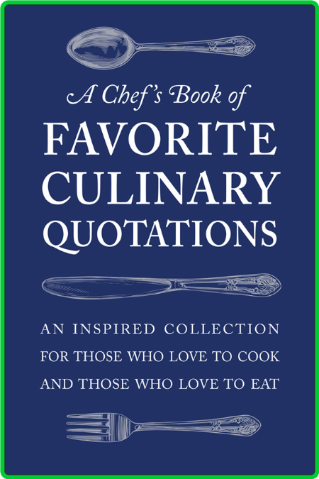 A Chef's Book of Favorite Culinary Quotations - An Inspired Collection for Those W...