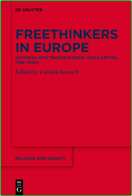 Freethinkers in Europe National and Transnational Secularities, 1789−1920s
