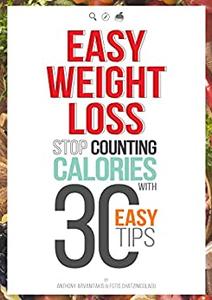 Easy Weight Loss 30 Easy tips to Lose Weight without Food Restriction, Counting Calories or Exercise