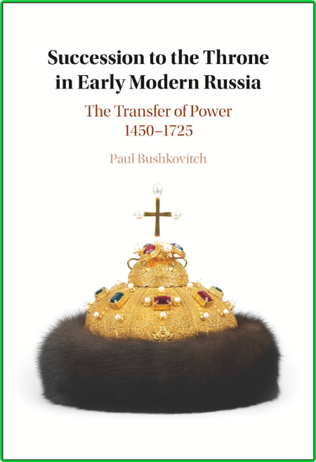 Succession to the Throne in Early Modern Russia - The Transfer of Power 1450 - 1725