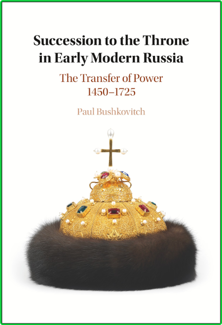 Succession to the Throne in Early Modern Russia - The Transfer of Power 1450 - 1725 Fb3840b4d6ba36b3595872a2b06fe8f5