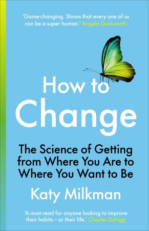 How to Change: The Science of Getting from Where You Are to Where You Want to Be, UK Edition