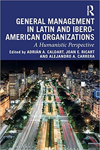 General Management in Latin and Ibero American Organizations: A Humanistic Perspective