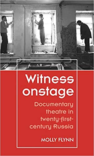 Witness onstage: Documentary theatre in twenty first century Russia