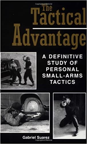 The Tactical Advantage: A Definitive Study of Personal Small Arms Tactics