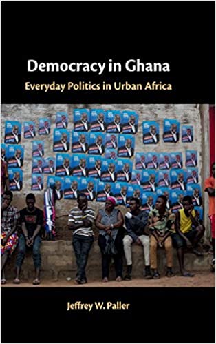 Democracy in Ghana: Everyday Politics in Urban Africa