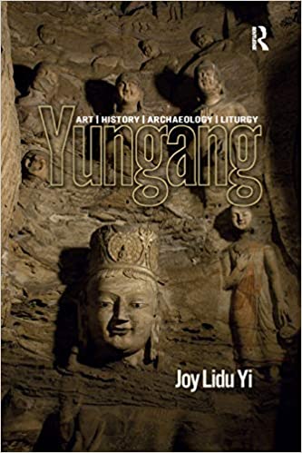 Yungang: Art, History, Archaeology, Liturgy