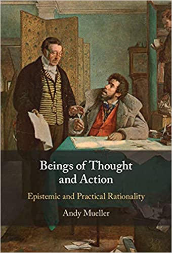 Beings of Thought and Action: Epistemic and Practical Rationality
