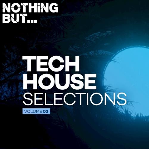 Nothing But... Tech House Selections, Vol. 03 (2021)