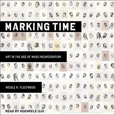 Marking Time Art in the Age of Mass Incarceration [Audiobook]