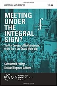 Meeting Under the Integral Sign?: The Oslo Congress of Mathematicians on the Eve of the Second World War