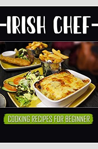 Irish Chef: Cooking Recipes For Beginner: Irish Cookbook