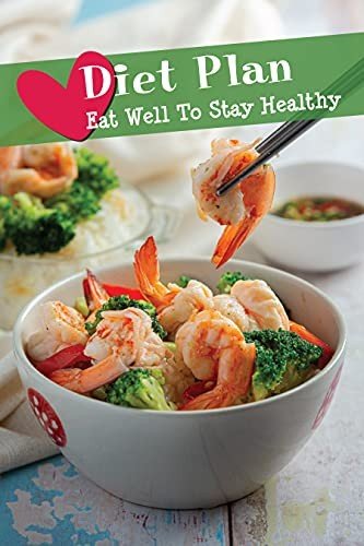 Diet Plan: Eat Well To Stay Healthy: Easy Recipes by Romeo Laird