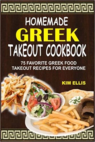 Homemade Greek Takeout Cookbook: 75 Favorite Greek Food Takeout Recipes For Everyone