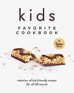 Kids Favorite Cookbook: Selection of Kid Friendly Recipes for All Life Events