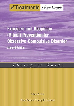 Exposure and Response (Ritual) Prevention for Obsessive Compulsive Disorder: Therapist Guide, 2nd Edition