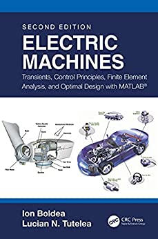 Electric Machines: Transients, Control Principles, Finite Element Analysis, and Optimal Design with MATLAB®, 2nd Edition