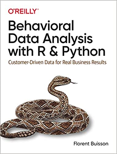 Behavioral Data Analysis with R and Python: Customer Driven Data for Real Business Results (True PDF)