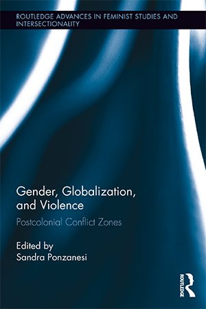 Gender, Globalization, and Violence: Postcolonial Conflict Zones