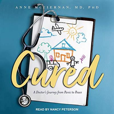 Cured A Doctor's Journey from Panic to Peace [Audiobook]