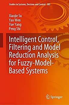 Intelligent Control, Filtering and Model Reduction Analysis for Fuzzy Model Based Systems