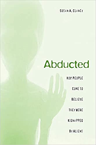 Abducted: How People Come to Believe They Were Kidnapped by Aliens