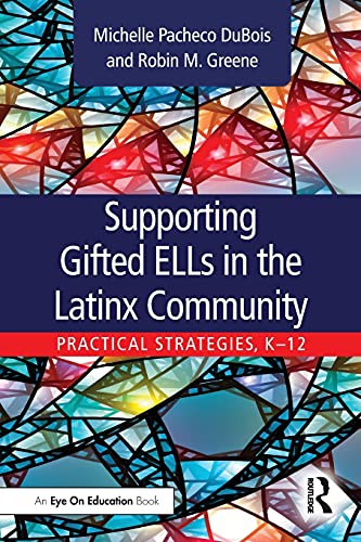 Supporting Gifted ELLs in the Latinx Community: Practical Strategies, K 12
