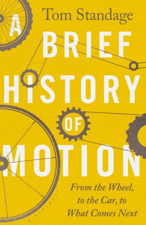 A Brief History of Motion: From the Wheel to the Car to What Comes Next, UK Edition