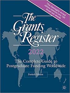 The Grants Register 2022: The Complete Guide to Postgraduate Funding Worldwide, 40th edition 2021