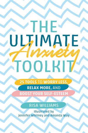 The Ultimate Anxiety Toolkit: 25 Tools to Worry Less, Relax More, and Boost Your Self Esteem