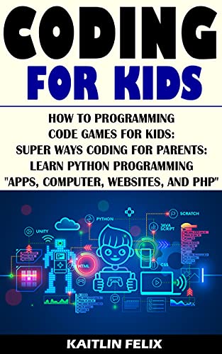 Coding For Kids: How to Programming Code Games For Kids: Super Ways Coding For Parents