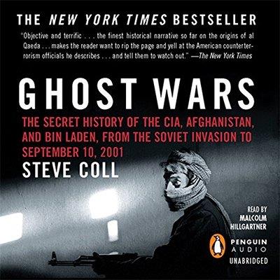 Ghost Wars The Secret History of the CIA, Afghanistan, and bin Laden, from Soviet Invasion to September 10, 2001 (Audiobook)
