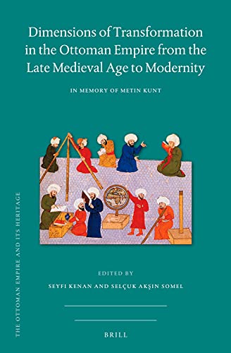 Dimensions of Transformation in the Ottoman Empire from the Late Medieval Age to Modernity: In Memory of Metin Kunt