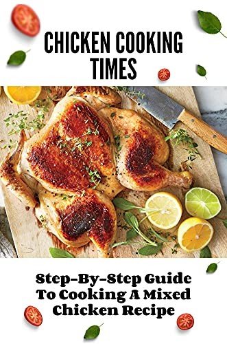 Chicken Cooking Times: Step By Step Guide To Cooking A Mixed Chicken Recipe: Chicken Mixes