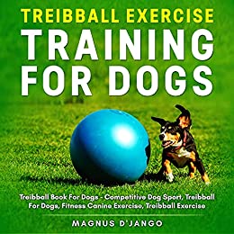 Treibball Book   Dog Training and Exercise for Dogs: Treibball Exercise, Treibball for Extra Large Dogs, Treibball for Exercise