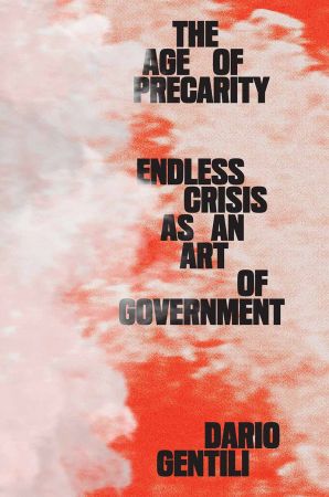 The Age of Precarity: Endless Crisis as an Art of Government