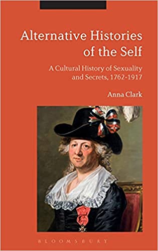 Alternative Histories of the Self: A Cultural History of Sexuality and Secrets, 1762 1917