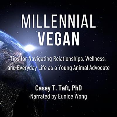 Millennial Vegan Tips for Navigating Relationships, Wellness, and Everyday Life as a Young Animal Advocate [Audiobook]