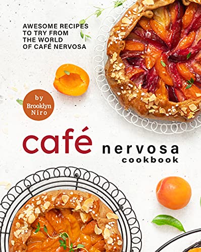 Café Nervosa Cookbook: Awesome Recipes to Try from the World of Café Nervosa