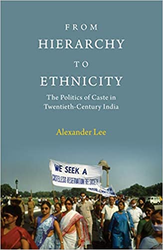 From Hierarchy to Ethnicity: The Politics of Caste in Twentieth Century India