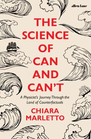 The Science of Can and Can't: A Physicist's Journey Through the Land of Counterfactuals, UK Edition