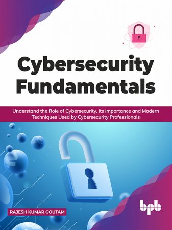 Cybersecurity Fundamentals by Rajesh Kumar Goutam