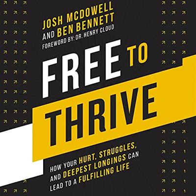 Free to Thrive How Your Hurt, Struggles, and Deepest Longings Can Lead to a Fulfilling Life [Audiobook]