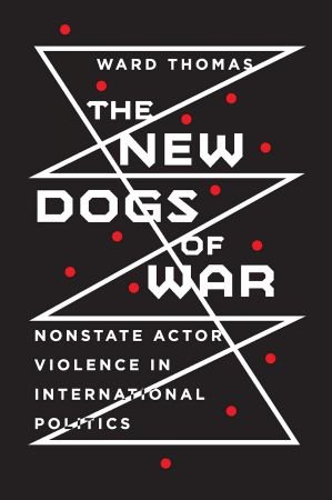 The New Dogs of War: Nonstate Actor Violence in International Politics