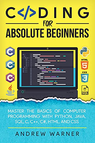 Coding for Absolute Beginners: Master the Basics of Computer Programming with Python, Java, SQL, C, C++, C#, HTML, and CSS